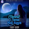 About Tennu Taras Nai Aaya Song